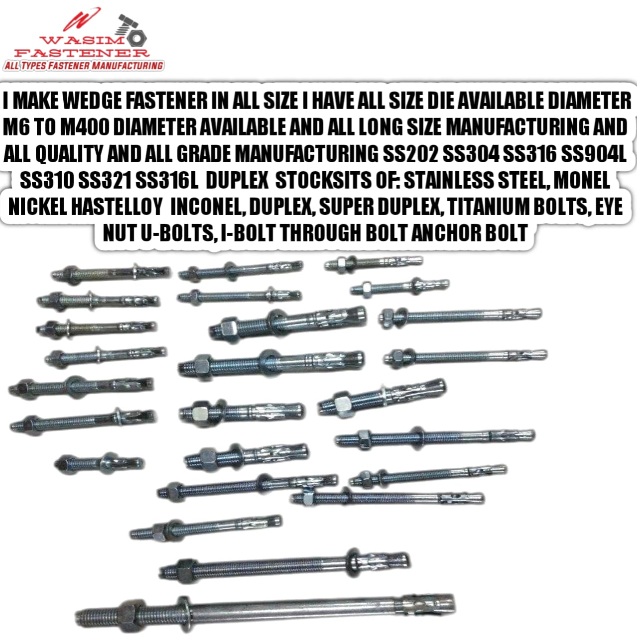 Stainless Steel 304/304L Wedge Type Anchor Bolt Stainless Steel 304/304L Wedge Type Anchor Bolt Anchor Fasteners Wedge Anchor Bolts Mechanical Anchors Expansion Bolts Through Bolts Chemical Anchors Drop-In Anchors Threaded Rods Stud Bolts Eye Bolts and Eye Nuts Bullet Fasteners Flanges Grub Screws Allen Bolts U Bolts, J Bolts, and V Bolts Foundation Bolts L Hooks, J Hooks, and V Anchors Nuts: Hex Nuts, Lock Nuts, Wing Nuts, Nylock Nuts Screws: Machine Screws, Wood Screws, Self-Tapping Screws Washers: Flat Washers, Spring Washers, Split Washers